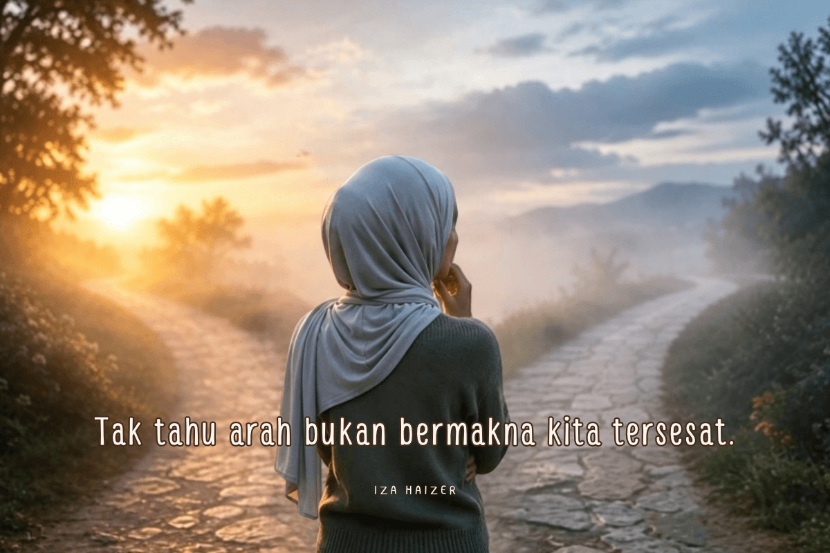Kita Tak Perlu Sentiasa Tahu Ke Mana Arah Hidup